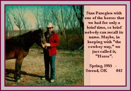 Stan Paregien, probably in March or so of 1985, at our place north of Stroud, Okla. Because of the recession and businesses closing or consolidating, it was necessary for us to move with Peggy's job with Sun Pipeline to Laverne, Okla. Photo by Peggy Paregien