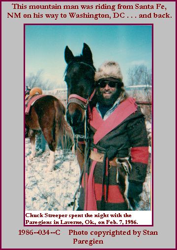 I met this "mountain man" at a ranch sale southwest of Lavern, Oklahoma one snowy day early in 1986. He was riding horseback from Santa Fe all the way to Washington, D.C. I invited him to spend the night with us, and he did. Interesting fellow.