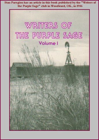 I was a member of "The Writers of the Purple Sage," a fine group of writers who met in Woodward, Oklahoma each month for supper and a round-table discussion. In 1986 we published  this book, with many of us contributing a chapter.